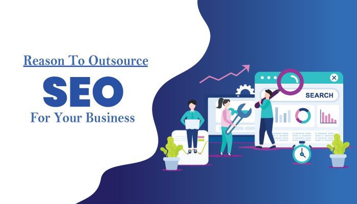 Reasons To Outsource SEO For Your Business