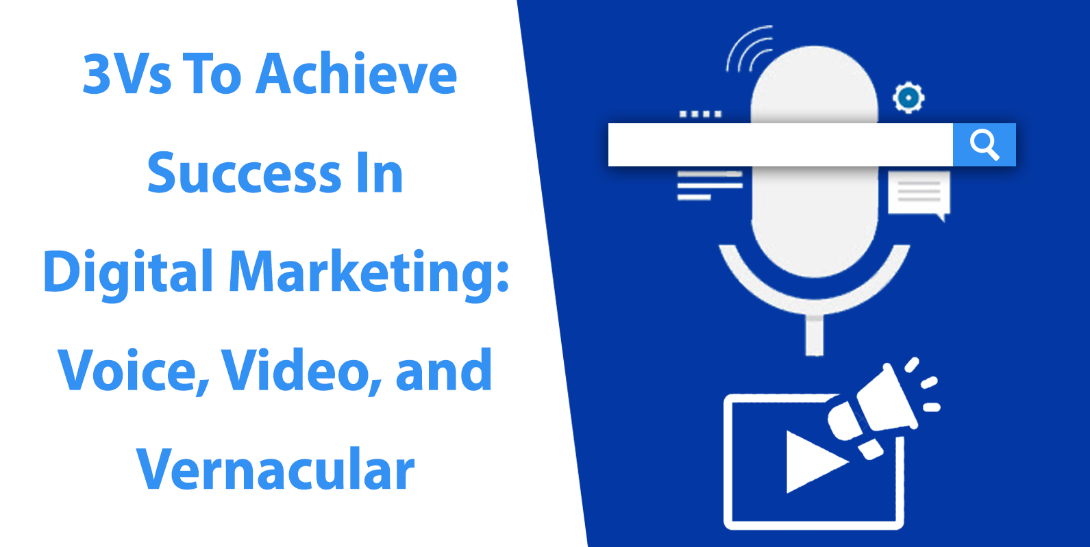 3Vs to Achieve Success in Digital Marketing: Voice, Video, Vernacular